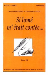 cover of the book "Si Lomé m'était contée…" Dialogues avec les vieux Loméens: Tome III