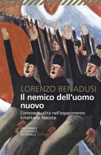 cover of the book Il nemico dell'uomo nuovo. L'omosessualità nell'esperimento totalitario fascista