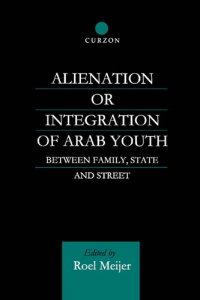 cover of the book Alienation or Integration of Arab Youth: Between Family, State and Street