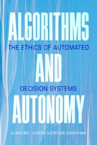 cover of the book Algorithms And Autonomy: The Ethics Of Automated Decision Systems