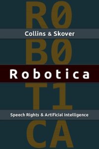 cover of the book Robotica: Speech Rights And Artificial Intelligence