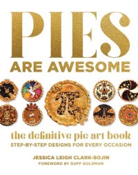 cover of the book Pies Are Awesome: The Definitive Pie Art Book: Step-by-Step Designs for All Occasions