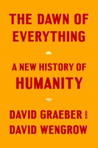 cover of the book The Dawn of Everything: A New History of Humanity