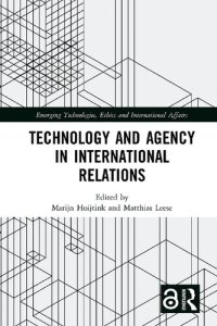 cover of the book Technology and Agency in International Relations (Emerging Technologies, Ethics and International Affairs)