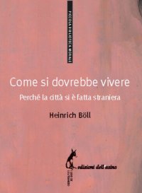 cover of the book Come si dovrebbe vivere. Perché la città si è fatta straniera. Dialoghi con Heinrich Vormweg