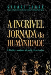 cover of the book A incrível jornada da humanidade - A História contada através das estrelas