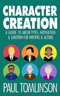 cover of the book Character Creation: A Guide to Archetypes, Motivation and Emotion for Writers and Actors