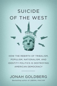 cover of the book Suicide of the West: How the Rebirth of Tribalism, Populism, Nationalism, and Identity Politics Is Destroying American Democracy