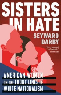 cover of the book Sisters in Hate: American Women on the Front Lines of White Nationalism