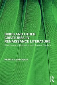 cover of the book Birds and Other Creatures in Renaissance Literature: Shakespeare, Descartes, and Animal Studies