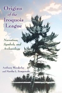 cover of the book Origins of the Iroquois League: Narratives, Symbols, and Archaeology (The Iroquois and Their Neighbors)