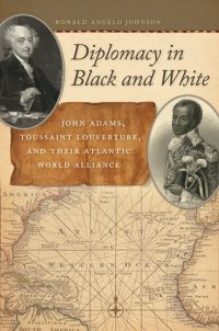 cover of the book Diplomacy in Black and White: John Adams, Toussaint Louverture, and Their Atlantic World Alliance