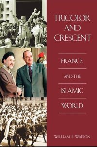 cover of the book Tricolor and Crescent: France and the Islamic World (Perspectives on the Twentieth Century)