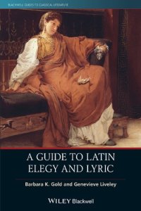 cover of the book A Guide to Latin Elegy and Lyric (Blackwell Guides to Classical Literature)