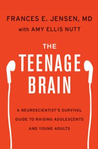 cover of the book The Teenage Brain: A Neuroscientist's Survival Guide to Raising Adolescents and Young Adults