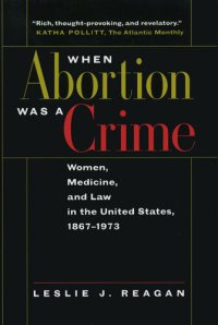 cover of the book When Abortion Was a Crime: Women, Medicine, and Law in the United States, 1867-1973