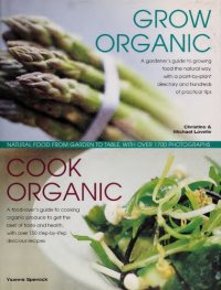 cover of the book Grow Organic, Cook Organic: Natural Food from Garden to Table, with Over 1750 Photographs