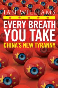 cover of the book Every Breath You Take - Featured in The Times and Sunday Times: China's New Tyranny