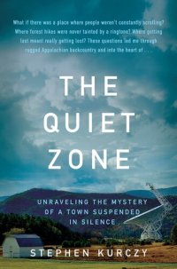 cover of the book The Quiet Zone: Unraveling the Mystery of a Town Suspended in Silence