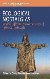 cover of the book Ecological Nostalgias: Memory, Affect and Creativity in Times of Ecological Upheavals: 26 (Environmental Anthropology and Ethnobiology, 26)