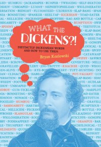 cover of the book What the Dickens?!: Distinctly Dickensian Words and How to Use Them