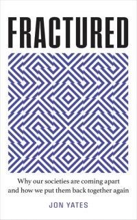 cover of the book Fractured why our societies are coming apart - and how they can be put together again