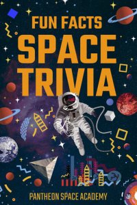 cover of the book FUN FACTS SPACE TRIVIA: Test Your Memory on a Galactic Game Night! For Students & Novice Astronomy Lovers. Learn, Teach & Make a Family Game of Thought-Provoking ... (Fun Facts Space Trivia Collection Book 1)