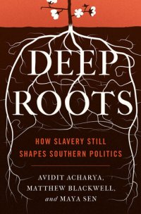 cover of the book Deep Roots: How Slavery Still Shapes Southern Politics