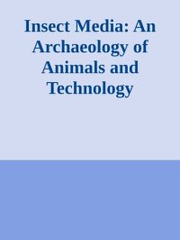 cover of the book Insect Media: An Archaeology of Animals and Technology (Posthumanities)