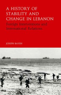 cover of the book A History of Stability and Change in Lebanon: Foreign Interventions and International Relations