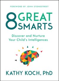 cover of the book 8 Great Smarts: Discover and Nurture Your Child's Intelligences