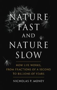 cover of the book Nature Fast and Nature Slow: How Life Works, from Fractions of a Second to Billions of Years