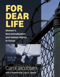 cover of the book For Dear Life: Focusing on Women s Decriminalization and Human Rights