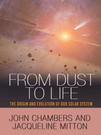 cover of the book From Dust to Life: The Origin and Evolution of Our Solar System