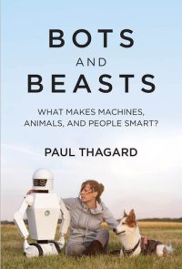 cover of the book Bots and beasts : what makes machines, animals, and people smart?