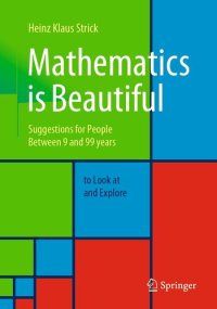 cover of the book Mathematics is Beautiful : Suggestions for people between 9 and 99 years to look at and explore