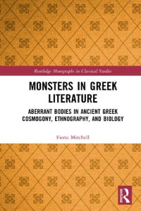 cover of the book Monsters in Greek Literature: Aberrant Bodies in Ancient Greek Cosmogony, Ethnography, and Biology