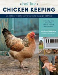 cover of the book First Time Chicken Keeping: An Absolute Beginner's Guide to Keeping Chickens - A Step-By-Step Manual to Getting Started with Chickens