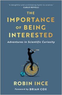 cover of the book Importance of being interested : adventures in scientific curiosity