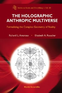 cover of the book The Holographic Anthropic Multiverse: Formalizing the Complex Geometry of Reality