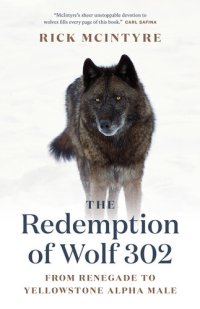 cover of the book The Redemption of Wolf 302: From Renegade to Yellowstone Alpha Male