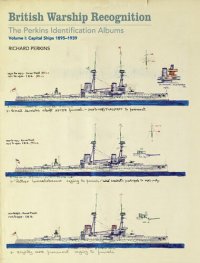 cover of the book British Warship Recognition: The Perkins Identification Albums: Volume I: Capital Ships, 1895-1939