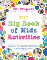 cover of the book The Big Book of Kids Activities: 500 Projects That Are the Bestest, Funnest Ever