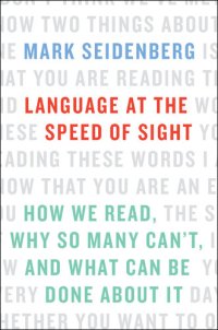 cover of the book Language at the Speed of Sight: How We Read, Why So Many Can't, and What Can Be Done about It