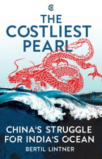 cover of the book The Costliest Pearl:: China's Struggle for India's Ocean