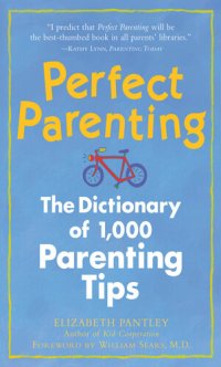 cover of the book Perfect Parenting: The Dictionary of 1,000 Parenting Tips: The Dictionary of 1,000 Parenting Tips