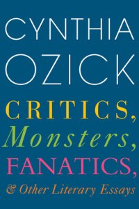 cover of the book Critics, Monsters, Fanatics, and Other Literary Essays