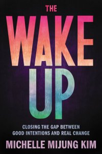 cover of the book The Wake Up : Closing the Gap Between Good Intentions and Real Change