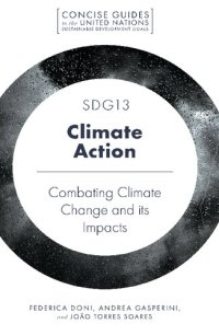 cover of the book SDG13 - Climate Action: Combatting Climate Change and its Impacts (Concise Guides to the United Nations Sustainable Development Goals)