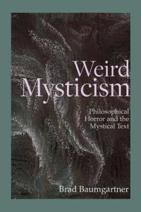 cover of the book Weird Mysticism: Philosophical Horror and the Mystical Text (Critical Conversations in Horror Studies)